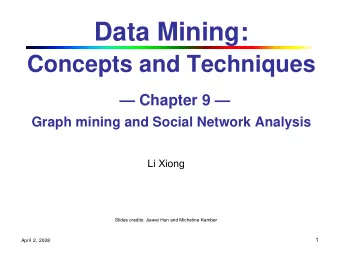 Data Mining:  Concepts and Techniques   Chapter 9   Graph mining and Social Network Analysis