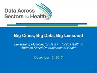 Big Cities, Big Data, Big Lessons!  Leveraging Multi-Sector Data in Public Health to  Address
