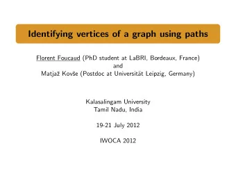 Identifying vertices of a graph using paths  Florent Foucaud (PhD student at LaBRI, Bordeaux,