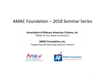 AMAC Foundation  2018 Seminar Series Association of Mature American Citizens, Inc .  Better