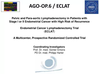 AGO-OP.6 / ECLAT  Pelvic and Para-aortic Lymphadenectomy in Patients with  Stage I or II