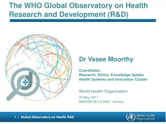 Dr Vasee Moorthy  Coordinator,  Research, Ethics, Knowledge Uptake  Health Systems and Innovation