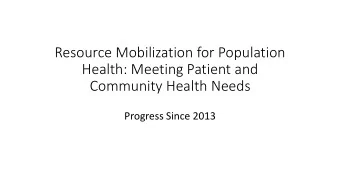 Resource Mobilization for Population  Health: Meeting Patient and  Community Health Needs  Progress