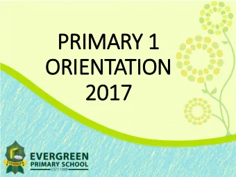 PRIMARY 1  ORIE  IENTATION  2017  2017  AGENDA  Address by Principal, Mrs Shahul