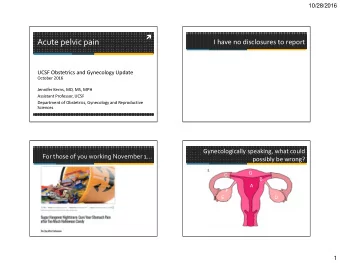 Acute pelvic pain  I have no disclosures to report  UCSF Obstetrics and Gynecology Update  October