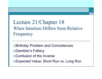 Lecture 21/Chapter 18  When Intuition Differs from Relative  Frequency  Birthday Problem and