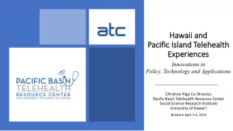 Hawaii and  Pacific Is  Island Telehealth  Experiences  Innovations in  Policy, Technology and