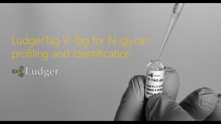 ludgert ag v t ag for n glycan profiling and