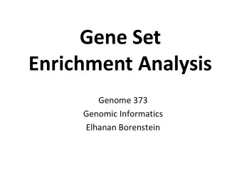 Gene Set  Enrichment Analysis  Genome 373  Genomic Informatics  Elhanan Borenstein  A quick review