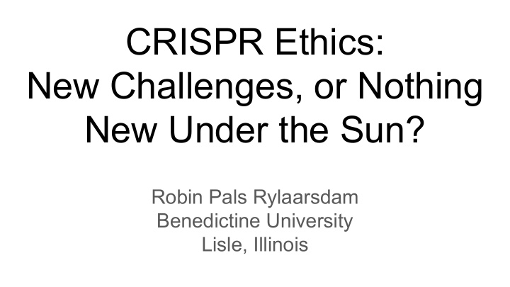 crispr ethics new challenges or nothing new under the sun