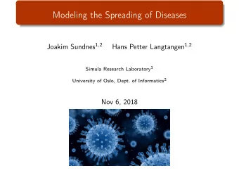 Modeling the Spreading of Diseases Joakim Sundnes 1 , 2 Hans Petter Langtangen 1 , 2 Simula