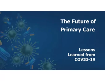 The Future of  Primary Care  Lessons  Learned from  COVID-19  Disclosure  Dr. Fields has disclosed