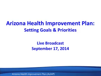 Arizona Health Improvement Plan:  Setting Goals &amp; Priorities  Live Broadcast  September 17,