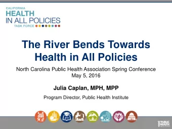The River Bends Towards  Health in All Policies North Carolina Public Health Association Spring