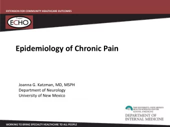 Epidemiology of Chronic Pain  Joanna G. Katzman, MD, MSPH  Department of Neurology  University of