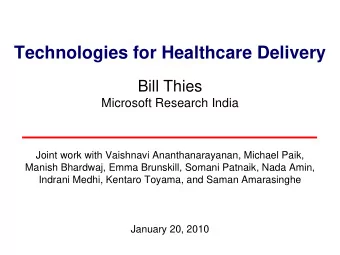 Technologies for Healthcare Delivery  Bill Thies  Microsoft Research India  Joint work with
