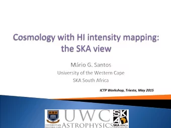 Cosmology  with  HI  intensity  mapping:    the  SKA  view    ICTP