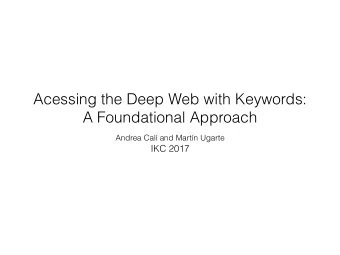 Acessing the Deep Web with Keywords:  A Foundational Approach  Andrea Cal and Martn Ugarte  IKC
