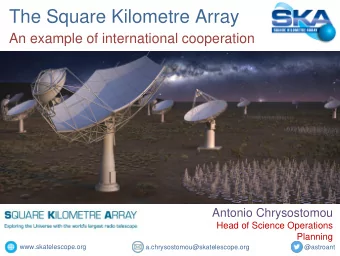 The Square Kilometre Array  An example of international cooperation  Antonio Chrysostomou  Head of