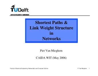 Shortest Paths &amp;  Link Weight Structure  in  Networks  Piet Van Mieghem  CAIDA WIT (May 2006)