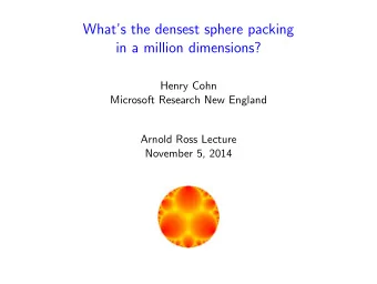 Whats the densest sphere packing  in a million dimensions?  Henry Cohn  Microsoft Research New