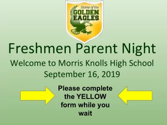 Freshmen Parent Night  Welcome to Morris Knolls High School  September 16, 2019  Please complete