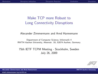 Make TCP more Robust to  Long Connectivity Disruptions  Alexander Zimmermann and Arnd Hannemann