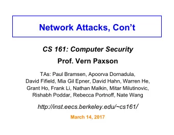 Network Attacks, Cont CS 161: Computer Security Prof. Vern Paxson  TAs: Paul Bramsen, Apoorva