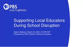 During School Disruption  Station Webinar | March 25, 2020 | 4-5 PM EDT  Presented by PBS