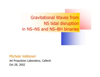 Gravitational Waves from  NS tidal disruption  in NSNS and NSBH binaries  Michele Vallisneri