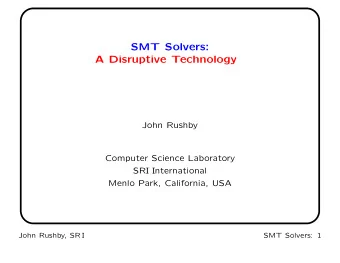 SMT Solvers:  A Disruptive Technology  John Rushby  Computer Science Laboratory  SRI International