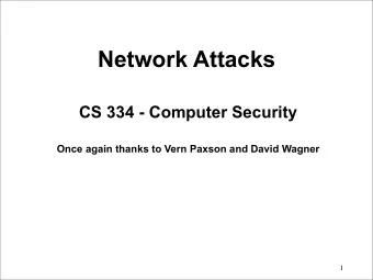 Network Attacks  CS 334 - Computer Security  Once again thanks to Vern Paxson and David Wagner  1
