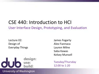 CSE 440: Introduction to HCI  User Interface Design, Prototyping, and Evaluation  Lecture 02: