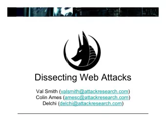 Dissecting Web Attacks  Val Smith (valsmith@attackresearch.com)  Colin Ames