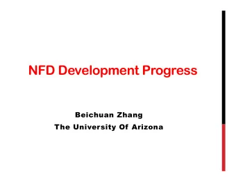 NFD Development Progress  Beichuan Zhang  The University Of Arizona  NFD: NDN Forwarding Daemon  A