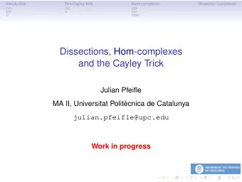 Dissections, Hom-complexes  and the Cayley Trick  Julian Pfeifle  MA II, Universitat Politcnica