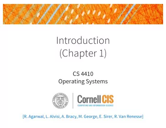 Introduction  (Chapter 1)  CS 4410  Operating Systems  [R. Agarwal, L. Alvisi, A. Bracy, M. George,