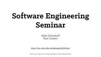 Software Engineering  Seminar  Malte Schwerhoff  Petar Tsankov