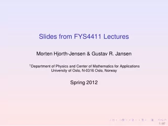 Slides from FYS4411 Lectures  Morten Hjorth-Jensen &amp; Gustav R. Jansen 1 Department of Physics