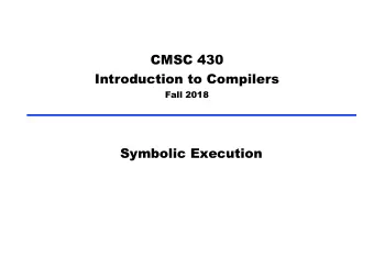 CMSC 430  Introduction to Compilers  Fall 2018  Symbolic Execution  Introduction   Static