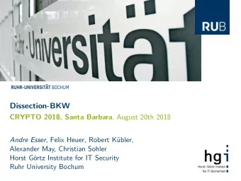 Dissection-BKW CRYPTO 2018, Santa Barbara , August 20th 2018 Andre Esser , Felix Heuer, Robert