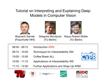 Tutorial on Interpreting and Explaining Deep  Models in Computer Vision Wojciech Samek Grgoire