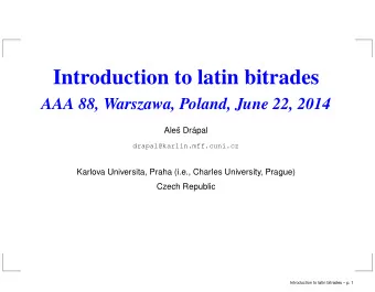 Introduction to latin bitrades  AAA 88, Warszawa, Poland, June 22, 2014  Ale  s Dr  apal