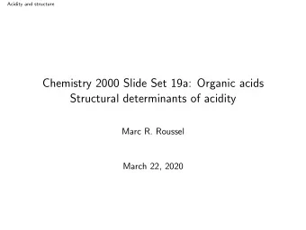 Chemistry 2000 Slide Set 19a: Organic acids  Structural determinants of acidity  Marc R. Roussel