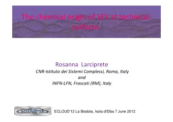 The chemical origin of SEY at technical  surfaces  Rosanna  Larciprete  CNR-Istituto dei Sistemi