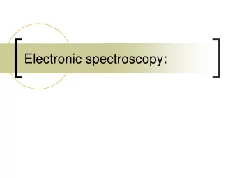 Electronic spectroscopy:  Electronic transitions  UV/VIS transitions between discrete electronic