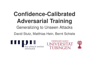 Confidence-Calibrated  Adversarial Training  Generalizing to Unseen Attacks  David Stutz, Matthias