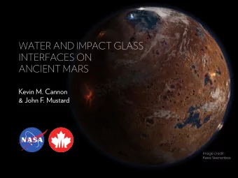WATER AND IMPACT GLASS  INTERFACES ON  ANCIENT MARS  Kevin M. Cannon  &amp; John F. Mustard  Image