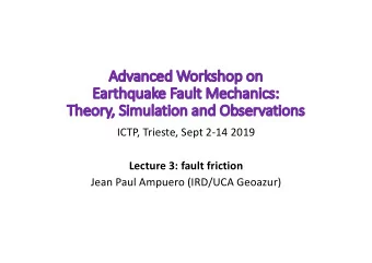Adv  Advanced  anced Worksho  shop  p on  n  Ea  Earthquake Fa  Fault Mechanics:  The  Theory,  ,