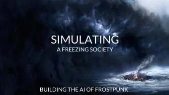 SIMULATING  A FREEZING SOCIETY  BUILDING THE AI OF FROSTPUNK  HELLO  IM MACIEJ CZERWONKA